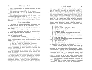 68                  .4 Maçonaria no Brasil                                           //. A Loja Maçônica                     69

    17) o Porta-estandarte, na frente do Secretário, um pou-    são maçons regulares. 3 Todas as Constituições maçônicas
co à esquerda;
                                                                têm um dispositivo semelhante ao determinado pelo art. 19
    18) os membros do grau 189 a 33° no Oriente;                § único da Constituição do Grande Oriente do Brasil e que
    19) os do grau 3o a 17°, nas colunas, nas primeiras         soa assim: "As Oficinas sob pretexto algum poderão ad-
linhas;                                                         mitir em seus trabalhos Maçons irregulares (quer dizer de
    20) os Companheiros, na última linha da coluna J e os       outras potências não reconhecidas pelo Grande Oriente); de-
Aprendizes na última da coluna B.
                                                                verão identificar os visitantes pela palavra semestral". E' evi-
     Convidados todos por uma pancada de malhete, dada          dente que, se o maçon não souber a palavra semestral,
pelo Presidente, a tomar os seus indicados lugares, inicia-se   mantida sempre em rigoroso segredo, 4 ele não poderá en-
a sessão.
                                                                trar. E se for um visitante de outra loja (que, porém, per-
                   5) A Sessão na Loja.                         tença à mesma potência) e souber a palavra semestral, é
                                                                submetido ao seguinte interrogatório, determinado pelo
     As sessões das oficinas compreendem os seguintes atos,
                                                                Ritual:
na ordem declarada pelo art. 261 do Regulamento Geral:
      1) Assinatura no livro de presença e preenchimento             P. — Donde vindes?
                                                                     R. — De uma Loja de S. João, Ven.-. Mestr.-.
dos lugares;                                                         P. — O que trazeis, meu Ir.-.?
     2) abertura dos trabalhos, conforme o ritual;                   R. — Amizade, paz e prosperidade a todos os meus irmãos.
     3) leitura, discussão e aprovação do balaústre (ata)            P. — Nada mais trazeis?
da sessão anterior e leitura do expediente;                          R. — O Ven.-. da minha Loja vos saúda por três vezes.
     4) giro do saco de propostas, contagem, leitura e des-          P. — O que se faz na vossa Loja?
tino das respectivas peças;                                          R. — Levantam-se templos à virtude e cavam-se masmorras
     5) introdução dos visitantes;                              ao vício.
     6) motivo da reunião, seja iniciação, regularização, fi-        P. — Que vindes fazer aqui?
                                                                     R. — Vencer as minhas paixões, submeter as minhas vontades
liação, colação de graus, posse, adoção, casamento, pompa       e fazer novos progressos na Maçon.*.
fúnebre, e t c ;                                                     P. — Que desejais, meu Ir.-.?
     7) discurso do orador, referente ao ato;                        R. — Um lugar entre vós.
     8) giro do "tronco de beneficência" (esmolas);                  P. — Ele vos é concedido. Ir.-. Mestr.-. de Cer.-. conduze
     9) reflexões a bem da Ordem em geral;                       os nossos Ilr.-. aos lugares que lhes competem.
    10) encerramento da sessão, formação da cadeia ma-                Convém recordar também que todos, em virtude de
çônica e comunicação da palavra semestral, a qual não será      seus juramentos, têm obrigação de guardar absoluto segredo
recebida pelos visitantes.                                       a respeito de tudo quanto ficou deliberado durante a sessão.
     Note-se, porém, que os números 5, 6 e 7 se referem          Este juramento é lembrado no fim da sessão. Por exemplo os
apenas às chamadas sessões magnas e são omitidas nas             estatutos da Loja "Caridade e Firmeza", de Juiz de Fora,
sessões econômicas.                                              determinam no art. 6, § 1: "No final de cada sessão e antes
     Lembramos que todas as chamadas sessões econômicas          do encerramento dos trabalhos, o V e n . - . convidará os
e as sessões magnas de iniciação, regularização, filiação e      O O b r . - . presentes a, de pé, e à ordem, ratificarem seus
colação de graus, como também as de inauguração ou con-          compromissos pela seguinte fórmula pronunciada, simultâ-
sagração do templo e as de julgamento têm um caráter ri-            3
                                                                     ) Veja no capítulo "Curiosidades Maçônicas" o parágrafo so-
gorosamente sigiloso e secreto. Por isso a primeira ceri-       bre as precauções.
                                                                    4
mônia prescrita consiste em verificar se todos os presentes           ) Veja-se ainda, no mesmo capítulo sobre as "Curiosidades
                                                                Maçônicas", o parágrafo sobre os "sinais de reconhecimento".
 