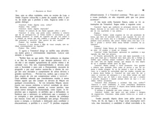 ///. O Maçon                          93
92                   A Maçonaria no Brasil

fano, com os olhos vendados, entra no recinto da Loja, o         afirmativamente. E o Venerável continua: "Pois que é essa
Irmão Experto coloca-lhe a ponta da espada sobre o pei-          a vossa resolução, eu não respondo pelo que vos possa
to, de modo que o profano a sinta. Segue-se então o se-          acontecer".
guinte diálogo:                                                       E vão neste estilo bastante franco, como se vê, as
     Venerável: Vedes alguma coisa, senhor?                      instruções do Venerável. Segue então a seguinte cena:
    Profano: Não, senhor.                                             Venerável: Agora que conheceis os principais deveres de um
     Venerável: Sentis alguma impressão?                         Maçon, dizei-me se vos sentis com força e se persistis na resolu-
    Profano: O contacto de um objeto aguçado sobre o peito.      ção de vos sujeitardes à sua prática.
     Venerável: A arma, cuja ponta sentis, simboliza o remorso        Profano:
que há de perseguir-vos, se fordes traidor à associação a que         Venerável: Senhor, ainda exigimos de vós um juramento de
desejais pertencer. O estado de cegueira em que vos achais é     honra, que deve ser prestado sobre a taça sagrada. Se sois sin-
o símbolo do mortal que não conhece a estrada da virtude que     cero, bebei sem receio, mas se a falsidade e a dissimulação acom-
ides principiar a percorrer. Que quereis de nós, senhor?         panham vossa promessa, não jureis! Afastai antes essa taça e te-
    Profano: Ser recebido Maçon.                                 mei o pronto e terrível efeito dessa bebida! Consentis no ju-
    Venerável: E esse desejo é filho de vosso coração, sem ne-   ramento?
nhum constrangimento ou sugestão?                                     Profano:
    Profano: Sim, senhor.                                              Venerável: Irmão Mestre de Cerimônias, conduzi o candidato
      E agora o Venerável dirige ao neófito uma advertên-        ao altar. (O profano é levado ao Oriente).
                                                                       Venerável: Irmão Sacrificador, apresentai ao candidato a taça
cia muito grave e extremamente importante. Leia-se com           sagrada, tão fatal aos perjuros.
atenção o seguinte:                                                    O Experto apresenta-lhe um vaso com água açucarada e es-
      "Refleti bem no que pedis. Não conheceis os dogmas         pera pelo sinal que o Venerável deve fazer para dar a bebida ao
e os fins da Associação a que desejais pertencer (sic) e          neófito (que continua sempre vendado!). Deve estar munido de
                                                                  um vidro com um líquido amargo, que despeja no vaso depois
ela não é um simples agrupamento de auxílio mútuo e de            de ter o candidato bebido parte da água.
caridade (sic). Ela tem responsabilidades e deveres para               Venerável: Repeti comigo o vosso juramento: Juro guardar
com a Sociedade e para com a Humanidade; necessita de             o silêncio mais profundo sobre todas as provas a que for ex-
progredir e por esse motivo assiste-lhe o direito de exi-         posta a minha coragem. Se eu for perjuro e trair os meus de-
gir dos seus iniciados o cumprimento de sérios deveres e          veres, se o espírito de curiosidade aqui me conduz, consinto que
                                                                  a doçura desta bebida (o Venerável faz sinal para lhe dar o
grandes sacrifícios. . . Previno-vos, senhor, que a nossa Or-     copo) se converta em amargura e o seu efeito salutar em sutil
dem exigirá de vós um compromisso solene e terrível...            veneno (Faz-se que ele beba e neste instante, sem que o profano
Ficai também sabendo que consideramos traidor à nossa             o perceba, despeja-se o líquido amargo dentro da taça e o can-
Ordem aquele que não cumpre os deveres de Maçon em                didato beberá novamente)
qualquer circunstância.. . Se vos tornardes Maçon, encon-              Venerável (bate fortemente e exclama): Que vejo, senhor?!
trareis nos nossos símbolos a terrível realidade do dever.        Altera-se o vosso semblante! A vossa consciência desmentiria
                                                                  porventura as vossas palavras? A doçura dessa bebida mudar-se-ia
Não devereis combater somente as vossas paixões, mas              em amargor? Retirai o profano.
ainda outros inimigos da humanidade, como sejam: os hi-                 O profano é conduzido por entre colunas e aí senta-se.
pócritas que a enganam; os pérfidos que a defraudam; os                 Venerável: Senhor, não quero crer que tenhais o desígnio
fanáticos que a oprimem; os ambiciosos que a usurpam; e            de enganar-nos. Entretanto, ainda podeis retirar-vos, se assim o
os corruptos e sem princípios, que abusam da confiança             quiserdes...
das massas. Estes não se combatem sem perigo. Possuireis               Tendo passado depois desta cena pelas provas da
acaso a energia, a resolução e dedicação para combater o          Terra, do Ar, da Água e do Fogo (com encenações terrí-
obscurantismo, a perfídia e o erro?" O profano responde           veis, mas inocentes), o candidato é afinal convidado a fa-
 