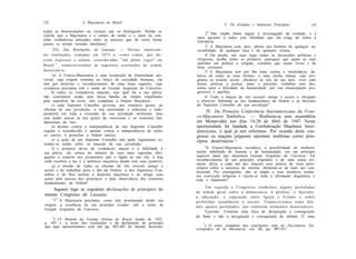 132                    A Maçonaria no Brasil
                                                                                              V. Os Grandes c Imutáveis Princípios                    133
sejam as denominações ou crenças que os distinguem. Donde se
                                                                                 29 Não impõe limite algum à investigação da verdade, e é
conclui que a Maçonaria é o centro de união e o meio de con-
                                                                            para garantir a todos esta liberdade que ela exige de todos a
ciliar verdadeiras amizades entre as pessoas que de outra forma             tolerância.
jamais se teriam tornado familiares".
                                                                                 3' A Maçonaria está, pois, aberta aos homens de qualquer na-
       III) Das Resoluções de Lausana. — D e s t a s i m p o r t a n -      cionalidade, de qualquer raça e de qualquer crença.
tes resoluções, t o m a d a s em 1875 e, como vimos, por d e -                   4' Ela proíbe nas suas lojas todas as discussões políticas e
creto expresso e solene, c o n s i d e r a d a s "em pleno v i g o r " no   religiosas, acolhe todos os profanos, quaisquer que sejam as suas
                                                                            opiniões em política e religião, contanto que sejam livres e de
Brasil 4 , transcreveremos as seguintes resoluções de ordem
                                                                            bons costumes.
doutrinária:                                                                     5' A Maçonaria tem por fim lutar contra a intolerância, de-
      "a) A Franco-Maçonaria é uma instituição de fraternidade uni-         baixo de todas as suas formas; é uma escola mútua, cujo pro-
versal, cuja origem remonta ao berço da sociedade humana; ela               grama se resume assim: obedecer às leis de seu país, viver com
tem por doutrina o reconhecimento de uma força superior, cuja               honra, praticar a justiça, amar o próximo, trabalhar sem des-
existência proclama sob o nome de Grande Arquiteto do Universo;             canso para a felicidade da humanidade, por sua emancipação pro-
      b) todos os verdadeiros maçons, seja qual for a sua pátria,           gressiva e pacífica.
não constituem senão uma única família de irmãos espalhados                      6" Todo o maçon do rito escocês antigo e aceito é obrigado
pela superfície da terra; eles compõem a Ordem Maçônica;                    a observar fielmente as leis fundamentais da Ordem e as decisões
      c) cada Supremo Conselho governa, por estatutos gerais, as            do Supremo Conselho de sua jurisdição".
 oficinas de sua jurisdição; a sua autoridade é soberana e inde-
pendente em toda a extensão de sua jurisdição territorial, mas
                                                                                 IV. Da Primeira Conferência Interamericana da Fran-
 sem poder atacar as leis gerais do escocismo e os estatutos fun-           co-Maçonaria Simbólica. — Realizou-se esta assembléia
 damentais do rito;                                                         em Montevidéu nos dias 14-20 de Abril de 1947. Nesta
      d) atentar contra a independência de um Supremo Conselho              oportunidade foi fundada a Confederação Maçônica Inter-
 regular e reconhecido é atentar contra a independência de todos            americana, à qual já nos referimos. Por ocasião deste con-
 os outros; é perturbar a Ordem inteira;                                    gresso os maçons julgaram oportuno reafirmar certos prin-
      e) a ação de um Supremo Conselho não pode legalmente es-              cípios doutrinários s:
 tender-se senão sobre os maçons de sua jurisdição;
      f) o primeiro dever do verdadeiro maçon é a fidelidade à                   "A Franco-Maçonaria reconhece a possibilidade de melhora-
 sua pátria; ele coloca no número de suas mais sagradas obri-               mento indefinido do homem e da humanidade, em um princípio
 gações o respeito aos juramentos que o ligam ao seu rito, à loja           superior ideal que denomina Grande Arquiteto do Universo. Tal
 onde recebeu a luz e à potência maçônica donde tem seus poderes;           reconhecimento de um princípio originário e de uma causa pri-
                                                                            meira, deixa a cada um dos maçons seus pontos de vista parti-
       g) a missão de todas as oficinas do rito escocês antigo e            culares sobre a natureza do mesmo, abstendo-se de todo ato con-
 aceito é de trabalhar para o fim da Ordem; a dos Supremos Con-             fessional. Por conseguinte, não se impõe a seus membros nenhu-
 selhos é de lhes ensinar a doutrina maçônica e de dirigir suas             ma convicção religiosa e rejeita-se toda a afirmação dogmática e
 ações pela pureza dos princípios e pela observância dos estatutos          todo o fanatismo".
 fundamentais da Ordem".
                                                                                     Em seguida o Congresso estabelece alguns postulados
    Seguem logo as seguintes declarações de princípios do
                                                                            de ordem geral sobre a democracia, a política,' o laicismo,
mesmo Congresso de Lausana:                                                 a educação, a s e p a r a ç ã o entre Igreja e E s t a d o e sobre
     " l 9 A Maçonaria proclama, como tem proclamado desde sua              p r o b l e m a s econômicos e sociais. T r a n s c r e v e m o s estes últi-
origem, a existência de um princípio criador, sob o nome de                 mos q u a t r o postulados, por conterem elementos d o u t r i n á r i o s :
Grande Arquiteto do Universo.
                                                                                   "Laicismo: Constitui uma ética de designação e consagração
    4                                                                       do finito e não a designação e consagração do infinito. E' uma
     ) Cf. Boletim do Grande Oriente do Brasil, Junho de 1921,
p. 445 s; o texto das resoluções e da declaração de principio                    5
que aqui apresentamos, está nas pp. 482-483 do mesmo fascículo.                    ) O texto completo das conclusões está no Diccionario En-
                                                                            ciclopédico de Ia Masonería, vol. III, pp. 907-911.
 