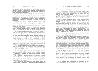 A Maçonaria no Brasil                                          V. Os Grandes e Imutáveis Princípios             135
134

ética adequada a este mundo e não fora deste mundo. A Franco-         beralizem os laços fraternais que unem os Maçons, a todos os
Maçonaria considera o laicismo da Sociedade (secularização) co-       homens da superfície da Terra.
mo um programa determinado pelo desenvolvimento econômico e                VI —• Reconhece a existência de um princípio criador, supe-
social na história da humanidade;                                     rior, ideal e único sob a denominação de Grande Arquiteto do
     Educação: E' uma função do Estado, a quem corresponde de-        Universo — Deus, e que provindo todos os homens dessa ori-
senvolver e orientar as capacidades do indivíduo a fim de que         gem se devem considerar irmãos.
se adapte à fisionomia cultural e econômica do país; e utilizar in-        VII — As Três Grandes Luzes da Maçonaria: volume da Lei
tegralmente tais capacidades na forma de permitir a independên-       Sagrada, Esquadro e Compasso, são de uso obrigatório em to-
cia econômica e a incorporação de todos os valores intelectuais e     dos os trabalhos das Oficinas.
materiais que contribuem e possibilitam a evolução crescente da            VIII — Considera o trabalho um dos deveres essenciais do ho-
humanidade;                                                           mem, e julga tão dignificante e nobre o manual quanto o in-
     Separação entre Igreja e Estado: A função estatal e reli-        telectual.
giosa devem guardar absoluta independência e conservar-se den-             IX — Defende o princípio de que a todo o acusado se deve
tro de suas respectivas órbitas de ação. Só assim se dá inequívoca    dar conhecimento oportuno da acusação, em todos os seus por-
garantia de liberdade de consciência e tolerância ativa, aspiração    menores, assegurando-se-lhe, em processo regular, oportunidade de
suprema da nossa Ordem;                                               ampla defesa.
     Problemas econômicos e sociais: A Ordem não pode consi-               X — Considera irmãos todos os Maçons, quaisquer que se-
derar o sofrimento humano como o resultado de um pecado ori-          jam as raças, nacionalidades ou crenças, e iguais perante a Lei;
ginal, mas que é devido aos efeitos de uma má organização social".    mas reconhece e recompensa o mérito da inteligência e da vir-
                                                                      tude, bem como o valor demonstrado na prestação de serviços à
    V. Da Constituição do Grande Oriente do Brasil. —                 Pátria, à Humanidade e à Ordem.
Pode-se dizer que todas as Constituições maçônicas co-                     XI — Recomenda a propaganda de sua doutrina pela pa-
meçam por um já famoso preâmbulo. Em sua essência to-                 lavra escrita ou falada e pelo exemplo, e proscreve terminante-
dos eles são iguais, havendo apenas alguma diferença na               mente o recurso à força e à violência.
ordem dos vários itens. Damos o texto da Constituição do                   XII — E' uma escola mútua cujo programa se resume as-
                                                                      sim: obedecer às leis, viver com honra, praticar a justiça, amar
Grande Oriente do Brasil, de 1951 e publicado em 1955:                o próximo e trabalhar sem descanso para a felicidade do gênero
     "I — A Maçonaria é uma instituição essencialmente filantró-      humano, promovendo a sua emancipação progressiva e pacífica.
pica, filosófica, educativa e progressista. Pugna pelo aperfeiçoa-         XIII — O Grande Oriente do Brasil, Maçonaria Brasileira,
mento moral, intelectual e social da Humanidade, por meio do          fundado em 17 de Junho de 1882 e constituído pela forma pres-
cumprimento inflexível do Dever, da prática desinteressada do         crita nesta Constituição, é uma Potência Maçônica Simbólica e Sobe-
Bem e da investigação constante da Verdade.                           rana, com jurisdição exclusiva sobre os Três Graus Simbólicos e que
     II — Reconhece a prevalência do espírito sobre a matéria, e      traça a sua orientação perante os problemas nacionais e humanos
afirma o princípio cardial da Tolerância mútua, para que sejam        de maneira própria e independente, inspirando-se nos princípios
respeitadas as convicções, a dignidade e a autonomia do indiví-       democráticos, e esforçando-se pelo desenvolvimento e cultivo das
duo como personalidade humana.                                        relações fraternais com as demais potências maçônicas do Universo".
     III — Exige dos Maçons, tanto na esfera individual como na
                                                                              VI. Do Ritual do Real Arco. — Já que mais de 9 0 %
órbita social: Amor, respeito e amparo à Família, devotamento à
Pátria e obediência à Lei. Tem por divisa: Liberdade, Igualdade       d a s lojas do Brasil a d o t a r a m o Rito Escocês Antigo e
e Fraternidade, e inspira-se nos princípios de Verdade, Trabalho,     Aceito, é justo recorrer principalmente aos livros oficiais
Direito e Justiça.                                                    deste rito. O 13 9 grau deste rito c h a m a - s e Real Arco. D u -
     IV — Defende a absoluta liberdade de consciência, reconhe-       rante a iniciação neste grau trava-se entre o Presidente
cendo aos Maçons o direito de opinar e intervir, pelos meios le-
                                                                      ( G r ã o Mestre) e o recipiendário o seguinte diálogo, que
gais, em todas as questões relativas à Instituição, proibindo-lhes,
contudo, e terminantemente, a discussão sobre matéria política ou     constitui o ponto alto da c e r i m ô n i a 6 :
religiosa dentro das Oficinas.
                                                                          6
     V — Exige dos seus membros a mais rigorosa prática das                ) As passagens aqui reproduzidas se encontram no Dic-
virtudes cívicas e domésticas, e determina-lhes que estendam e li-    cionario Enciclopédico de Ia Masonería, vol. III, p. 688 ss.
 