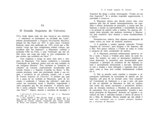VI. O Grande Arquiteto do Universo            143

                                                                        Venerável lhe dirige a solene interrogação: "Credes em um
                                                                        Ente Supremo?" Se o profano responder negativamente, é
                                                                        convidado a retirar-se. . .
                                                                             A Maçonaria merece sem dúvida nossos mais vivos
                                                                        aplausos pelo fato de manter intransigentemente, em repe-
                               VI.                                      tidas e solenes declarações de princípios, a crença num Ser      ,
                                                                        Supremo e mesmo na espiritualidade e imortalidade da alma        1
    O Grande Arquiteto do Universo.                                     e no primado do espírito sobre a matéria. Na vigorosa afir-      5
                                                                        mação deste princípio não podemos incriminar a Maçona-           j
                                                                        ria; pelo contrário: deve merecer o nosso reconhecimento         I
f f f t e modo algum pode um ateu iniciar-se nos mistérios              e louvor.
     1/ maçônicos ou permanecer na atividade das Lojas",                     Permitimo-nos, todavia, fazer algumas considerações de
informa perentòriamente a Pequena Enciclopédia Maçônica,                ordem crítica em torno da teodicéia maçônica:
editada em São Paulo em 1953. E outro autor, Cavaleiro
Kadosch, numa obra publicada em 1955, revela que a Ma-                        1) A preferida e sempre repetida expressão "Grande
çonaria "exige que seus componentes tenham crenças, que                 Arquiteto do Universo", para designar o Ser Supremo, não
acreditem num Ser Supremo"; a Maçonaria, continua o                     é feliz. Pois parece rebaixar o Criador de todas as coisas
graduado Filho da Viúva, é uma "instituição que não ad-                 à categoria de mero coordenador da matéria.
mite ateus, que exige que todos os seus componentes se-                      2) A Maçonaria proclama enfaticamente apoiar-se so-
jam crentes, que acreditem em Deus". *                                  bre a razão e buscar a Verdade pelos dados da razão hu-
        Esta exigência é antiga na parte mais pura e orto-              mana. No entanto, em todos os documentos maçônicos à
doxa da Maçonaria. "Um maçon, estabelecia a veneranda                   nossa disposição (e possuímos uma documentação quase
 Constituição de Anderson, jamais será um ateu estúpido ou              completa), o princípio da existência do Ser Supremo ja-
 um irreligioso libertino". Pois, declaram as "imutáveis re-            mais é racionalmente demonstrado e provado. Satisfazem-
 soluções" de Lausana, expressamente reconhecidas pelo                  se com a simples e mera afirmação e repetição deste prin-
 Grande Oriente e o Supremo Conselho do Brasil, "a Ma-                  cípio, como se fosse uma verdade imediatamente evidente
 çonaria proclama, como tem proclamado desde a sua ori-                 em si.
 gem, a existência de um princípio criador, sob o nome                       3) Não se percebe como conciliar a constante e in-
 de Grande Arquiteto do Universo". O profano que quer                   transigente reafirmação da necessidade de admitir um Ser
 ter a graça de ser recebido na Maçonaria, antes da ini-                Supremo, sob pena de ser tachado como "ateu estúpido"
 ciação, é conduzido à "câmara das reflexões", onde deve                (cf. Constituição de Anderson) e, o que é pior, sob pena
 exarar seu testamento moral e filosófico, respondendo a                de não ser admitido na Maçonaria ou dela ser expulso,
 cinco perguntas que lhe são propostas. A primeira ques-                com outras não menos incessantes e perentórias declara-
 tão é assim redigida: "Quais os deveres do homem para                  ções de ilimitada tolerância e liberdade de pensamento e
 com Deus?" 2 Depois, durante a cerimônia da iniciação, o               de consciência. Pois os assim denominados "grandes e imu-
                                                                        táveis princípios da Maçonaria" declaram ser sagrado e in-
    ') B r o n w i l l - A l b u q u e r q u e , O que é a Maçonaria,   violável em todo o indivíduo humano o direito de pensar li-
Rio 1955, pp. 19 e 23.
    2
      ) Isso, segundo o Rito Escocês Antigo e Aceito, que é o           das a Deus, foi eliminada. Deve-se conceder que esta atitude é
Rito adotado por mais de 90% das lojas do Brasil. No Rito               muito mais conseqüente com os restantes princípios fundamen-
Moderno ou Francês, também reconhecido pelo Grande Oriente              tais e universais da Maçonaria.
do Brasil, esta pergunta, como, aliás, quaisquer outras referên-
 