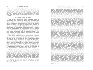 16                    A Maçonaria no Brasil                                      /. Dados Gerais sobre a Maçonaria no Brasil          17
conformei: sou servido declarar por criminosas, e prohibidas todas    meado o Irmão Graccho, que acabava de Venerável, para presi-
e quaesquer sociedades secretas de qualquer denominação que ellas     dente da sessão magna e extraordinária naquela ocasião convoca-
sejão, ou com os nomes e forma já conhecidos, ou debaixo de           da para a eleição dos oficiais da Grande Loja na conformidade do
qualquer nome ou forma que de novo se disponha e imagine; pois        parágrafo-Capítulo da parte da Constituição jurada. Tomando as-
que todas e quaesquer deverão ser consideradas d'agora em diante,
                                                                      sento no meio do Quadro, em uma mesa para esse fim prepa-
como feitas para conselho e confederação contra o Rei e contra
                                                                      rada, na qual estavam o Evangelho, o Compasso, a Esquadria, a
o Estado".
                                                                      Constituição e uma urna, disse o Irmão Presidente que era mister
                 b) O Grande Oriente do Brasil.                       nomear um secretário e um escrutinador para a apuração dos votos
                                                                      na presente sessão; e sendo eleito o Irmão Magalhães que servira
      Mas a loja "Comércio e Artes" conseguiu vencer as               de primeiro Vigilante e o Irmão Aníbal, que servira de segundo,
dificuldades. Nela reuniram-se, desde logo, eminentes esta-           aquele para secretário e este para escrutinador, fez o Presidente
                                                                      ler os artigos da Constituição respeitantes à eleição e logo depois
distas, políticos e outras altas autoridades e personalida-           que o Presidente disse que se passasse a fazer a nomeação de
des. O pensamento predominante era então o da indepen-                Grão Mestre da Maçonaria Brasileira, foi nomeado por aclamação
dência do Brasil. E o maior ou mesmo único trabalho da                o Irmão José Bonifácio de Andrada. Propôs logo o Irmão Presi-
loja era a campanha pela independência. Assim se com-                 dente que se aplaudisse tão distinta escolha com a tríplice ba-
preende que até eclesiásticos metidos em política e interes-          teria, e se despachasse ao novo eleito uma deputação a parti-
                                                                      cipar-lhe este sucesso e a rogar-lhe seu comparecimento para pres-
sados na independência, se associaram à loja, que oferecia            tar juramento de tão alto emprego. Foram nomeados para a de-
o necessário ambiente de segredo para a conspiração po-               putação o Irmão Diderot e o Irmão Demétrio, os quais voltaram
lítica. Assim encontramos entre os maçons de então o Cô-              dizendo o Irmão Diderot que o Grão Mestre por motivos de obri-
nego Januário da Cunha Barbosa, Frei Francisco de Santa               gação a que o chamava o seu emprego civil não podia comparecer,
                                                                      que aceitava o cargo com que a Loja o honrava e o agradecia;
Teresa Sampaio e outros.                                              que protestava a todo o corpo maçônico brasileiro a mais cordial
      Era, porém, indispensável que primeiramente a própria           amizade; e todos os serviços que lhe fossem possíveis. Procedeu-se
loja se tornasse independente do Oriente Lusitano. Foi as-            depois à nomeação do Delegado do Grão Mestre; e se bem que a
                                                                      Constituição determinasse que fosse ela feita por votos, o mesmo
sim que, no dia 28 de Maio de 1822, a convite do capitão              povo dispensou o artigo, fazendo a escolha por aclamação e foi,
João Mendes Viana, reuniram-se os maçons do Rio de Ja-                com efeito, aclamado o Irmão Joaquim de Oliveira Alvarez. Aplau-
neiro em assembléia magna, na loja "Comércio e Artes",                diu-se a sua eleição, e enviou-se-lhe uma deputação composta do
com o fim de instalarem um Grande Oriente do Brasil.                  Irmão Turenne e do Irmão Urtubie, a qual, de volta, participou
                                                                      que se achava na sala dos Passos Perdidos o Irmão Grande De-
Para conseguirem o mínimo de três lojas, fundaram na-                 legado. Saiu uma nova deputação de cinco membros, dirigindo-lhe
quele mesmo dia mais duas: a "União e Tranqüilidade" e                a palavra o Irmão Diderot. Foi depois introduzido na Loja por
a "Esperança de Niterói". Eis o texto da ata, ou, como se             baixo da abóbada de aço e estrelada, prestando o juramento do
diz maçônicamente, o balaústre desta notável sessão:3                 ritual, e terminando por afirmar: " . . . e de empregar todos os
                                                                      meus esforços sempre que forem necessários a bem de todos os
     "À Glória do Grande Arquiteto do Universo. — Aos 28 dias         maçons, de sustentar a causa do Brasil, quanto compatível for com
do 3.° mês do ano da Verdadeira Luz, de 5822, achando-se abertos      as minhas forças. Assim Deus me salve". Recebeu aplausos, diri-
os Augustos trabalhos da nossa Ordem em o grau de aprendiz e           giu a palavra a toda a Grande Assembléia, e pediu depois que
havendo descido do Oriente o Irmão Graccho, Venerável da Loja         o dispensassem de assistir por mais tempo, porque deveres igual-
"Comércio e Artes", única até este dia existente e regular no Rio      mente sagrados do seu emprego o chamavam a casa. Saindo o
de Janeiro e que nessa ocasião reassumia o Povo Maçônico reu-         Grande Delegado, procedeu-se por células nominais à eleição dos
nido para a inauguração e criação de um Grande Oriente Brasi-          mais oficiais da Grande Loja e saíram com a maioria absoluta,
leiro em toda a plenitude de seus poderes, foi por aclamação no-      para Primeiro Grande Vigilante, o Irmão Diderot; para Segundo
                                                                       Grande Vigilante, o Irmão Graccho; para Grande Orador, o Irmão
     3                                                                 Kant; Secretário, o Irmão Bolivar; Promotor, o Irmão Turenne;
       ) Copiamos o texto assim como foi publicado no já citado
livro de A. de F i g u e i r e d o L i m a , Nos Bastidores do Mis-    Chanceler, o Irmão Adamastor. Foram gradualmente aplaudidas as
tério..., pp. 137-139.                                                 suas nomeações e seguiram-se as nomeações dos Veneráveis das
                                                                      A Maçonaria — 2
 