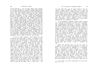 Igg                    A Maçonaria no Brasil                                            VII. Os Princípios do Liberalismo Religioso         169

9 foram aprovados. U caso que desta maneira passar incólume,               erra nem pode falir. Agir de modo contrário, seria de-
irá à terceira instância: E' a comissão médica nacional perma-
nente (Commission Médicale Nationale), constituída atualmente por
                                                                           clarada e aberta rebelião contra Deus. Eis aí mais um
15 dos mais famosos médicos franceses, que deverá examinar                 motivo evidente por que o cristão não pode ser maçon, sob
agora o caso. Esta comissão nomeia então um relator especial               pena de deixar de ser cristão; o verdadeiro seguidor de Cris-
que deve apresentar o processo à assembléia geral, onde peça               to de maneira alguma poderia pronunciar o iníquo jura-
por peça é reesíudada e os prós e contras são implacavelmente              mento do 199 grau do Rito Escocês, o de "não reconhecer
pesados. Só depois que esta alta comissão aprovar integralmen-
te o expediente e declarar que houve verdadeira cura extraordi-            outro guia senão a Razão", porquanto Cristo, "o Cami-
nária e de todo inexplicável do ponto de vista científico e mé-            nho, a Verdade e a Vida", também é guia e guia incom-
dico, a questão é levada adiante. — Quarta instância: Para cada            paravelmente mais importante e superior.
caso é constituída uma comissão canônica especial, nomeada pelo
Bispo da qual juridicamente depende a pessoa curada. Longe de                   4) Os documentos maçônicos acima citados mostram
procurar milagres, como insinuam freqüentemente os inimigos da             que o princípio da autonomia da razão leva a conseqüên-
Igreja, estas comissões canônicas atuam com tal rigor nos prin-            cias verdadeiramente desastrosas e absurdas: "Repelimos
cípios, com tanta minuciosidade nos detalhes, no processo e no             todo dogma fundado sobre qualquer revelação"! Leão XIII,
protocolo que, quando um caso consegue filtrar-se através de
todos esses organismos, pode-se ter a segurança r a c i o n a l e          que foi o Papa que mais de perto teve que enfrentar os
c i e n t í f i c a (segundo as exigências dos racionalistas e liberais)   exageros do liberalismo, do racionalismo e do naturalismo,
que é realmente extraordinário e que está indubitavelmente aci-            recorda ainda outra conseqüência: "Tal doutrina traz o
ma das leis naturais e, portanto, é milagroso. A Igreja, com efei-         maior dano tanto ao indivíduo como à sociedade. Real-
to, não procura o milagre; ela assume invariavelmente uma ati-
tude de expectativa. Mas ela também não é contra o milagre: uma
                                                                           mente, se o homem faz depender sò e unicamente do juí-
vez comprovado e reconhecido, ela aceita o milagre de coração              zo da razão humana o bem e o mal, suprime a diferença
agradecido e entoa o solene Te-Deum em ação de graças.                     essencial entre o bem e o mal; o honesto e o desonesto
                                                                           já não diferem na realidade, mas somente na opinião e
      3) Para o cristão, portanto, a tese maçônica de "não
                                                                           no juízo de cada um: o que agrada será permitido. Des-
reconhecer outro guia senão a razão", no sentido exclusi-
                                                                           de que se admita semelhante doutrina moral, que não bas-
vo em que ela é apregoada pelos Irmãos de Hiram, é sim-
                                                                           ta para reprimir ou pacificar os movimentos desordena-
plesmente blasfema. O cristão é suficientemente humilde
                                                                           dos da alma, dá-se acesso a todas as corrupções da
para reconhecer os acanhados limites de sua razão. Ele
                                                                           vida". *
não tem nem o orgulho, nem a pretensão de querer ser
infalível. Ele sabe que acima de sua razão falível e limi-                      Afinal, este princípio nega, em sua raiz, todas as
tada está a inteligência infinita do misericordioso Deus.                  verdades de fé, pois contesta radicalmente os direitos de
E ele sabe (com certeza científica) que este Deus infini-                  Deus e de Cristo sobre os indivíduos e as sociedades.
tamente sábio e veraz, que não Se engana nem nos pode                      "Nega a necessidade da divina revelação e a obrigação
iludir, Se dignou de nos socorrer com Sua santa Pala-                      que tem o homem de a admitir, se quer alcançar seu úl-
vra. "Muitas vezes e de modos diversos falou Deus, an-                     timo fim; nega o motivo formal da fé, isto é, a autori-
tigamente, aos nossos pais pelos profetas; nos últimos dias,               dade de Deus que revela, admitindo da doutrina revelada
porém, falou-nos por meio de seu Filho", escreve S. Pau-                   só aquelas verdades que seu curto critério alcança; nega
lo aos hebreus (Heb 1, 1). Por isso o cristão tem a obri-                  o magistério infalível da Igreja e do Papa e, portanto,
gação de formar sua consciência não apenas segundo o pa-                   todas as doutrinas por ele definidas e ensinadas. E, de-
recer exclusivo de sua própria razão, mas também, e so-                    pois desta negação em geral e em globo, nega cada um
bretudo e em primeiríssimo lugar, de acordo com a von-                         4
tade de Deus que nos falou e que — agora sim! — não                              ) L e ã o XIII, Ene. Libertas Praestantissima, Ed. Vozes, Doe.
                                                                           Pont. n. 9, p. 16.
 