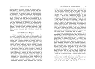 A Maçonaria no Brasil                                    VII. Os Princípios do Liberalismo Religioso         175
174

tonomia legítima da razão humana, do mesmo modo, e              porém, que consta que "muitas vezes e de modos diver-
muito menos, a aceitação da verdade revelada por Deus           sos falou Deus, antigamente, aos nossos pais pelos pro-
se opõe à verdadeira e real autonomia da pessoa humana.         fetas, nos últimos dias por meio de seu Filho, e a quem
O conhecimento da verdade é sempre um aperfeiçoamento           constituiu herdeiro universal" (Heb 1, 1-2); já que sabe-
da inteligência. E para uma inteligência indiscutivelmente      mos que "toda a Escritura divinamente inspirada é útil para
limitada, como é de fato a nossa, nada há de humilhante         ensinar... a fim de que o homem seja perfeito" (2 Tini
ou de indigno em ser ajudada por uma inteligência su-           3, 15 s); e que os autores sagrados da Bíblia "falaram
 perior. E quando esta ajuda nos vem diretamente da sa-         de Deus por impulso do Espírito Santo" (2 Ped 1, 21);
 bedoria divina, da qual sabemos que é certamente infalível     — não podemos pôr em pé de igualdade a religião reve-
 e veraz, recebemos um enriquecimento que deve ser aco-         iada por Deus com todas as outras religiões. Dizer que
 lhido com sentimentos de libertação, de engrandecimento,       todas as religiões são igualmente boas, com direitos exa-
 de alegria e de agradecimento. Totalmente irracional, iló-     tamente idênticos, é supor implicitamente que nenhuma de-
 gico e contrário à razão seria rejeitar a oferta do auxílio    las foi revelada por Deus. E isso significa negar pela base
 superior e recolher-se numa obstinada autonomia e inde-        todo o Cristianismo ou conceder ao erro os mesmos di-
 pendência que não existe, que é um sonho, uma verda-           reitos que se conferem à verdade. ' Por isso o verdadeiro
 deira quimera fantasiada pelo liberalismo radical dos          e autêntico cristão não pode aceitar nem defender o prin-
  maçons.                                                       cípio maçônico do indiferentismo religioso. E aí temos mais
                                                                uma razão porque o cristão não pode ser maçon.
              5) O Indiferentismo Religioso.                         Escreve mui acertadamente um autor moderno: "O in-
      Quinta tese maçônica: O meio ambiente em que vive        diferentismo é: uma revolta orgulhosa, pois se arroga o di-
e respira o indivíduo deve manter-se rigorosamente neu-        reito de cultuar e servir a Deus como bem entende; uma
tro, sem hostilizar nem favorecer religião alguma determi-     contradição, pois supõe igualmente boas e verdadeiras re-
nada. Esta posição só é sustentável em vista da tese pre-      ligiões entre si contrárias no dogma e na moral; uma
cedente. Mas a mesma falsidade do princípio anterior vi-       blasfêmia, pois nega a veracidade, a ciência e a santidade
cia também a máxima agora em questão. Aqui temos a for-        de Deus, considerando como igualmente legítimas e por-
mulação expressa do que se denomina indiferentismo reli-       tanto igualmente agradáveis a Deus religiões contrárias,
 ligioso, que tolera igualmente todas as religiões e declara   isto é, a verdade e o erro, o bem e o mal; uma infelicidade
 que todas elas são igualmente boas. Esse indiferentismo       para o indivíduo, pois o afasta da observância da religião
 seria, talvez, defensável se Deus, em sua infinita bondade    revelada, único caminho que conduz ao fim último; uma
 e misericórdia, nada nos tivesse revelado a respeito do       calamidade fatal para a religião e a sociedade, pois nega
 modo como quer ser cultuado e do modo como o homem            a obrigação de obedecer a Deus, fonte da obrigação de
 deve chegar a Ele; se tivesse deixado os homens em ab-        todos os deveres, sem os quais não podem subsistir nem
  soluta ignorância a respeito da nossa vida póstuma; se       a religião nem a sociedade". 10 E Leão XIII pondera que
  não existisse nenhum mandamento positivo de origem cer-      "pensar que é indiferente tenha a religião formas dispara-
  tamente divina. Seria aceitável o princípio apregoado pela
                                                                    ") Em sua alocução de 6 de Dezembro de 1953 aos juristas
  Maçonaria se o Verbo Eterno não tivesse assumido a na-       católicos, lembra P i o XII: "O que não corresponde à verdade
  tureza humana e "habitado entre nós" (Jo 1, 14); se Cris-    e à norma moral, não tem direito algum, nem à existência, nem
  to não tivesse percorrido a Galiléia e Judéia "ensinando",   à propaganda, nem à ação" (cf. REB 1954, p. 197).
                                                                    ,0
                                                                       ) P. Pedro C e r r u t i , S. J., A Ca.minho da Verdade Su-
  transmitindo doutrinas, dando mensagens, etc. Uma vez,       prema, Rio de Janeiro 1954, p. 728, nota 677.
 