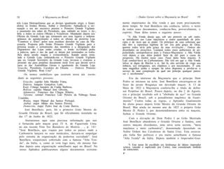 18                   A Maçonaria no Brasil                                        /. Dados Gerais sobre a Maçonaria no Brasil           19

três Lojas Metropolitanas que se deviam igualmente erigir, e foram    mente importantes da Alta venda e que eram precisamente
eleitos os Irmãos Brutus, Aníbal e Demócrito. Aplaudiu-se a no-       deste tempo. Se José Bonifácio não conhecia, talvez, o texto
meação e em ato sucessivo prestou o Primeiro Grande Vigilante         de todos estes documentos, conhecia-lhes, provavelmente, o
o juramento nas mãos do Presidente, que, subindo ao trono, o de-,     espírito. Num deles temos o seguinte passo:
feriu a todos os outros Oficiais e Veneráveis. Mandando depois aos
Oficiais da Grande Loja que tornassem aos seus lugares e ordenou           "A Alta Venda deseja que, sob um pretexto ou sob outro,
aplausos de agradecimento a todos os oficiais da pretérita Loja       se introduzam nas Lojas maçônicas a maior quantidade de prín-
 "Comércio e Artes" pelos seus assíduos desvelos na casa da Ma-       cipes e de ricos que se puder. Os príncipes de casa soberana que
 çonaria. Proposta pelo Irmão Primeiro Grande Vigilante para a        não têm a esperança legítima de ser reis pela graça de Deus,
 próxima sessão o sorteamento dos membros e a designação dos          querem todos sê-lo pela graça de uma revolução... Outros são
 Dignatários das Lojas então criadas, o Irmão ex-Orador pediu         deserdados ou proscritos. Lisonjeai todos esses ambiciosos de po-
 a palavra, após o uso da qual se deram por terminados os traba-      pularidade; monopolizai-os para a Franco-Maçonaria: a Alta Venda
 lhos desta sessão magna e extraordinária, ficando assim insta-       verá depois o que deles poderá fazer de útil para a causa do
 lada a Grande Loja, ordenando-me o Primeiro Grande Vigilante         progresso. Há muitos nesse caso. Fazei deles bons maçons. A
 que eu, Grande Secretário da Grande Loja, lavrasse e exarasse a      Loja conduzi-los-á ao Carbonarismo. Dia virá em que a Alta Venda
 presente ata para perpétuo documento neste livro que deverá servir   talvez se digne de filiá-los a si. Até lá, eles servirão de visgo aos
 para as das Assembléias Gerais e igualmente da Grande Loja.          imbecis, aos intrigantes, aos citadinos e aos necessitados. E' esta
 Graccho, Presidente, Cavaleiro do Oriente. — Diderot, Primeiro       uma magnífica senha e sempre há tolos dispostos a arrolar-se a
  Grande Vigilante, Rosa Cruz".                                       serviço de uma conspiração da qual um príncipe qualquer parece
        Os nomes simbólicos que ocorrem nesta ata escon-              ser o arcobotante".
  diam as seguintes pessoas:                                               Era do interesse da Maçonaria que o príncipe Dom
      Graccho, capitão João Mendes Viana,                             Pedro se iniciasse na seita. José Bonifácio encarregou-se de
      Diderot, Joaquim Gonçalves Ledo,                                fazer do jovem Bragança um devotado maçon. A 13 de
      Kant, Cônego Januário da Cunha Barbosa,                         Maio de 1822 a Maçonaria conferiu-lhe o título de defen-
       Bolívar, capitão Manuel José Oliveira,
       Adamastor, Francisco das Chagas Ribeiro,                       sor Perpétuo do Brasil. Pouco depois, no dia 2 de Agosto,
       Tarenne, coronel Francisco Luiz Pereira da Nóbrega Sousa       era o príncipe recebido sob a "abóbada de aço" no Grande
  Coutinho,                                                           Oriente do Brasil, sob o pseudônimo maçônico de Guati-
       Brutus, major Manuel dos Santos Portugal,                      mozim.4 Contra todas as regras, o Aprendiz Guatimozim
       Aníbal, major Albino dos Santos Pereira,                       foi eleito pouco depois Grão Mestre do Grande Oriente do
       Demócrito, major Pedro José da Costa Barros.                   Brasil. Mas ainda no mesmo ano de 1822 o próprio Grão
        José Bonifácio, pois, foi o primeiro Grão Mestre do           Mestre D. Pedro I, por desentendimentos entre os maçons,
   Grande Oriente do Brasil, que foi oficialmente instalado no        fechou o Grande Oriente.
   dia 17 de Junho de 1822.
                                                                           Com a elevação de Dom Pedro I ao Grão Mestrado
        Anotaremos aqui uma preciosa informação que nos               José Bonifácio abandonou o Grande Oriente e fundou, com
   é fornecida pelo maçon grau 33 A. de Figueiredo Lima,              outros maçons dissidentes, uma nova seita secreta, "meio
   no seu recente Tivro Nos Bastidores do Mistério. . ., p. 141:      maçônica e meio carbonária", denominada Apostolado ou
   "José Bonifácio, que viajara por todos os países onde a
                                                                      Nobre Ordem dos Cavaleiros de Santa Cruz. Esta associa-
   Carbonária lançara os seus tentáculos, deixara-se empolgar
                                                                      ção tinha fins políticos e era muito semelhante à famosa
   pelo sistema de organização da poderosa sociedade". José
                                                                      "Alta Venda" da Itália. Depois também o Imperador-Gua-
   Bonifácio simpatizara sobretudo com a famosa "Alta Ven-
   da", da Itália, e, como se verá logo mais, ele mesmo fun-
                                                                           *) Este nome foi escolhido em lembrança do último imperador
   dou depois uma organização semelhante aqui no Brasil. No           azteca, vencido e supliciado por Cortez, mas considerado símbolo
   nosso Apêndice publicaremos alguns documentos extrema-             do estoicismo.
                                                                      2*
 