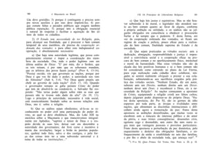 180                A Maçonaria no Brasil                                   VIL Os Princípios do Liberalismo Religioso         181

 Lhe deve gratidão; 3) porque é contingente e precisa sem-         c) Que haja leis justas e equitativas. Mas se não hou-
 pre novos auxílios e por isso deve implorá-los; 4) por-      ver submissão à lei moral, o legislador não atenderá tan-
 que comete faltas e pecados públicos que exigem também       to ao- bem comum quanto ao favor de alguns, conforme
 pública reparação; 5) porque tem a obrigação essencial       a própria ambição ou utilidade; e os súditos não se jul-
 e natural de respeitar e facilitar a aquisição do fim úl-    garão obrigados em consciência a obedecer e procurarão
 timo de todos os cidadãos.                                   burlar a lei sempre que o puderem. E desta forma, em
        2) O Estado tem necessidade de ter Religião, pois,    vez da cooperação ordenada das vontades, só ficará um
  para alcançar sua finalidade, que é procurar o bem comum    regime de coação e polícia, pouco eficaz para a realiza-
  temporal de seus membros, ele precisa da cooperação or-     ção do bem comum, finalidade suprema do Estado e da
  denada das vontades; e para obter esta indispensável co-    sociedade.
  operação, é absolutamente necessário:                            d) Que sejam praticadas as virtudes sociais: sem a
        a) Que haja uma autoridade legítima, que possa com-   dedicação, abnegação, responsabilidade e justiça é impos-
  petentemente orientar e impor a coordenação dos mem-        sível a convivência social e a cooperação eficaz na pro-
  bros da sociedade. Ora, todo o poder legítimo vem em        cura do bem comum e no aperfeiçoamento físico, intelectual
  última análise de Deus: "E' por mim, diz o Senhor, que      e moral da humanidade. Mas estas virtudes não são da
 os reis reinam, é por mim que os soberanos mandam,           alçada das leis positivas humanas e se o bem comum não
 que os árbitros dos povos fazem justiça" (Prov 8, 15-16).    for considerado como entrando no plano da Lei Eterna,
 "Prestai ouvido, vós que governais as nações, porque por     para cuja realização cada cidadão deve colaborar, nin-
 Deus é que vos foi dado o poder; a autoridade nos vem        guém se sentirá realmente obrigado a prestar a sua cola-
 do Altíssimo" (Sab 6, 3-4). "Foi Deus quem prepôs um         boração, submetendo-se aos sacrifícios exigidos pela prá-
 chefe ao governo de cada nação" (Ecli 17, 14). Quando        tica das virtudes sociais. "Nenhum Estado, diz um autor,
 o governador romano se gaba perante Cristo do poder          subsiste sem um Direito, nenhum direito sem um Dever,
 que tem de absolvê-lo ou condená-lo, o Salvador lhe res-     nenhum dever sem Deus; e reconhecer a Deus, eis a ne-
 ponde: "Não terias poder algum sobre mim se esse que         cessidade da Religião". As nações começaram a apostatar
 possuis não te tivesse sido dado do alto" (Jo 19, 11).       de Cristo, equiparando a religião cristã aos falsos cultos;
 Logo o princípio de autoridade, necessário à vida social,    depois julgaram poder dispensar-se do próprio Deus; "fru-
 está essencialmente fundado sobre as nossas relações com     tos desta apostasia, diz Pio XI, são os germes de ódio
 Deus, isto é: sobre a religião.                              esparsos por toda parte, as invejas e rivalidades entre
                                                              nações, que alimentam as discórdias internacionais e difi-
       b) Que os súditos sejam obedientes; sê-lo-ao se re-    cultam ainda agora a restauração da paz; frutos desta
conhecerem no poder civil uma participação do poder di-       apostasia as ambições desenfreadas, que muitas vezes se
vino, ao qual se deve obediência. Mas, diz Leão XIII na       encobrem com a máscara do interesse público e do amor
encíclica sobre a Maçonaria e que transcrevemos integral-     da pátria, e suas tristes conseqüências: dissensões civis,
mente em Apêndice, "suprimi o temor de Deus e o res-          egoísmo cego e desmedido, sem outro fito nem outra re-
peito devido às suas leis; deixai cair em descrédito a        gra mais que vantagens pessoais e proveitos particulares.
autoridade dos governantes; dai livre curso e incentivo à     Fruto desta apostasia a perturbação da paz doméstica, pelo
mania das revoluções; largai a brida às paixões popula-       esquecimento e desleixo das obrigações familiares, o en-
res; quebrai todo freio, salvo o dos castigos, e pela for-    fraquecimento da união e estabilidade no seio das famílias,
ça das coisas ireis ter a uma subversão universal e à         e por fim o abalo da sociedade toda, que ameaça ruir". 16
ruína de todas as instituições..."                               16
                                                                      ) P i o XI, Quas Primas, Ed. Vozes, Doe. Pont. n. 20, p. 18.
 