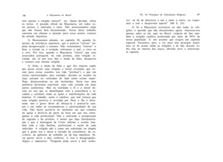 196                A Maçonaria no Brasil                               VII. Os Princípios do Liberalismo Religioso   197

mos apenas a religião natural"; etc. Quem duvidar, releia    res: ou há de aborrecer a um e amar a outro; ou respei-
os textos. A posição oficial da Maçonaria, em todos es-      tará a este e desprezará aquele" (Mt 6, 24).
tes pontos, é marcante e clara. Não acrescentamos nada            4) Se a Maçonaria reverencia ou não todas as reli-
que não ficasse bem documentado. Nosso único trabalho        giões, é questão que não discutiremos agora. Interessa-nos
consistiu em chamar a atenção para esses pontos centrais     apenas saber se ela, aqui no Brasil, respeita de fato tam-
da atitude maçônica.                                         bém a religião católica professada por mais de 90% de
     2) Mostraremos adiante, no capítulo IX, quando fa-      nossa população. E' um assunto que exigirá um capítulo
larmos da tolerância maçônica, que a palavra "tolerar" im-   especial. Passemos, pois, a ver mais este princípio maçô-
plica desaprovação e censura. Não costumamos "tolerar" o     nico (o de acatar todas as religiões e de não discutir so-
bem, a virtude ou a verdade; toleramos o mal, o vício ou     bre elas no interior das lojas), abrindo novo e interessan-
o erro. Por isso, quando a Maçonaria "tolera" que seus       te capítulo.
associados pratiquem, na vida profana, uma religião re-
velada, ela, só por esse fato e modo de falar, desaprova
e censura esta mesma religião.
     3) Aliás, o modo de falar e agir dos maçons supõe
que possa existir uma religião e moral reveladas que sir-
vam para certas ocasiões (na vida "profana") e que em
outras oportunidades (por exemplo, durante as sessões na
loja) possam ser colocadas de lado como coisas supér-
fluas, desnecessárias ou até incômodas. Seria isso uma
autêntica dicotomia espiritual, uma vida cortada em duas
partes autônomas. Mas na realidade a fé e a moral de-
vem ser tais que se identifiquem com a consciência e in-
vadam e orientem todas as ações e manifestações da vida
humana. O cidadão, como o católico, que tem certeza que
uma religião positiva é revelada por Deus e lhe é desti-
nada, tem o grave dever de abraçá-la e praticá-la sem-
pre e em todas as circunstâncias e oportunidades de sua
vida. Não basta aceitá-la no momento em que estamos
na igreja e deixá-la de parte na hora em que nos entre-
gamos à vida profissional. Não é suficiente a justaposição
do sagrado e do profano; é mister que haja interpenetra-
ção e que a mensagem de Cristo informe e oriente tam-
bém toda a vida familiar, profissional e social de cada
indivíduo. A religião não é como um sobretudo ou chapéu
que a gente tira e deixa à entrada do consultório, do es-
critório, do gabinete de trabalho ou da loja maçônica. Se-
ria querer servir a dois senhores. E isso é desagregador,
ilógico e impossível. "Ninguém pode servir a dois senho-
 