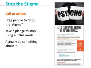 Call-to-action:
Urge people to “stop
the stigma”
Take a pledge to stop
using hurtful words
Actually do something
about it
Stop the Stigma
 