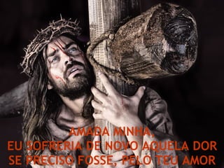 AMADA MINHA, EU SOFRERIA DE NOVO AQUELA DOR SE PRECISO FOSSE, PELO TEU AMOR 