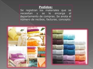 Pedidos:
Se registran los materiales que se
necesitan y se le encarga al
departamento de compras. Se anota el
número de recibos, facturas, concepto.
 