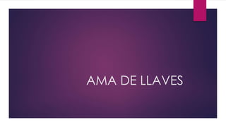 AMA DE LLAVES
 