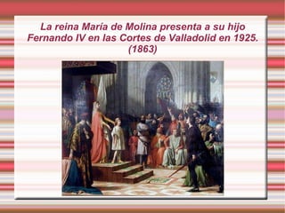La reina María de Molina presenta a su hijo Fernando IV en las Cortes de Valladolid en 1925. (1863) 