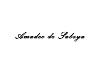 Amadeo de Saboya
 