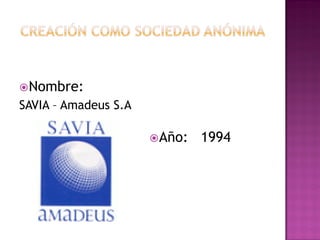  Nombre:
SAVIA – Amadeus S.A

                       Año:   1994
 