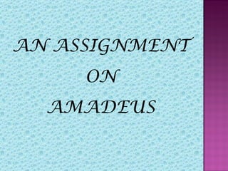 AN ASSIGNMENT
     ON
  AMADEUS
 