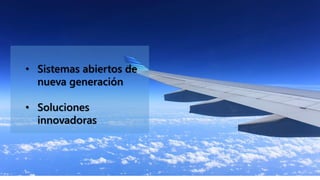 • Sistemas abiertos de
nueva generación
• Soluciones
innovadoras
 
