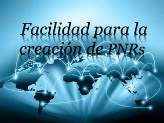 Facilidad para la
creación de PNRs
 