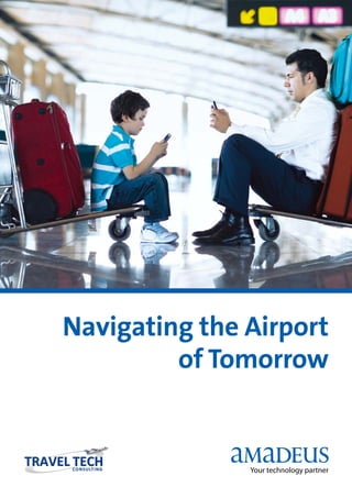 Navigating the Airport
         of Tomorrow
 