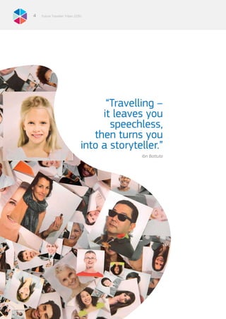 Future Traveller Tribes 20304
“Travelling –
it leaves you
speechless,
then turns you
into a storyteller.”
Ibn Battuta
 