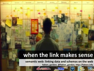 when the link makes sense
semantic web: linking data and schemas on the web
fabien, gandon, @fabien_gandon, http://fabien.info

 