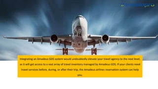 Integrating an Amadeus GDS system would undoubtedly elevate your travel agency to the next level,
as it will get access to a vast array of travel inventory managed by Amadeus GDS. If your clients need
travel services before, during, or after their trip, the Amadeus airlines reservation system can help
you.
 