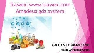 Trawex|www.trawex.com
Amadeus gds system
CALL US +91 80 420 60 500
contact@trawex.com
 