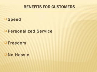   Speed

   Personalized Ser vice

   Freedom

   No Hassle
 