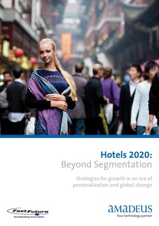 Hotels 2020:
Beyond Segmentation
   Strategies for growth in an era of
  personalization and global change
 