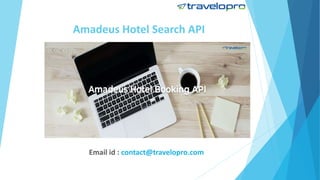Amadeus Hotel Search API
Email id : contact@travelopro.com
 