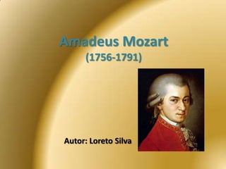 Amadeus Mozart(1756-1791) Autor: Loreto Silva 