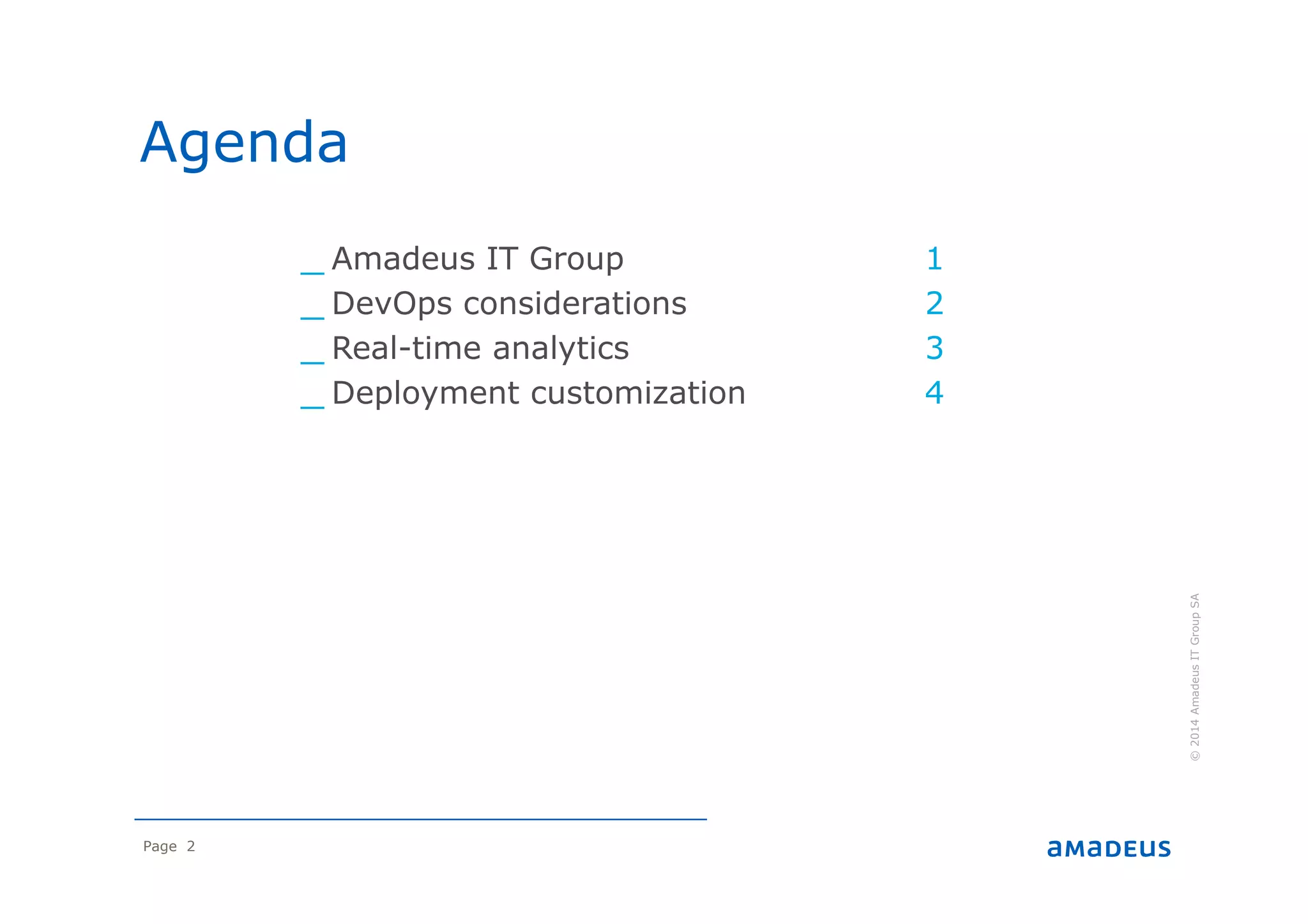 Page 2
Agenda
©2014AmadeusITGroupSA
_ Amadeus IT Group
_ DevOps considerations
_ Real-time analytics
_ Deployment customization
1
2
3
4
 