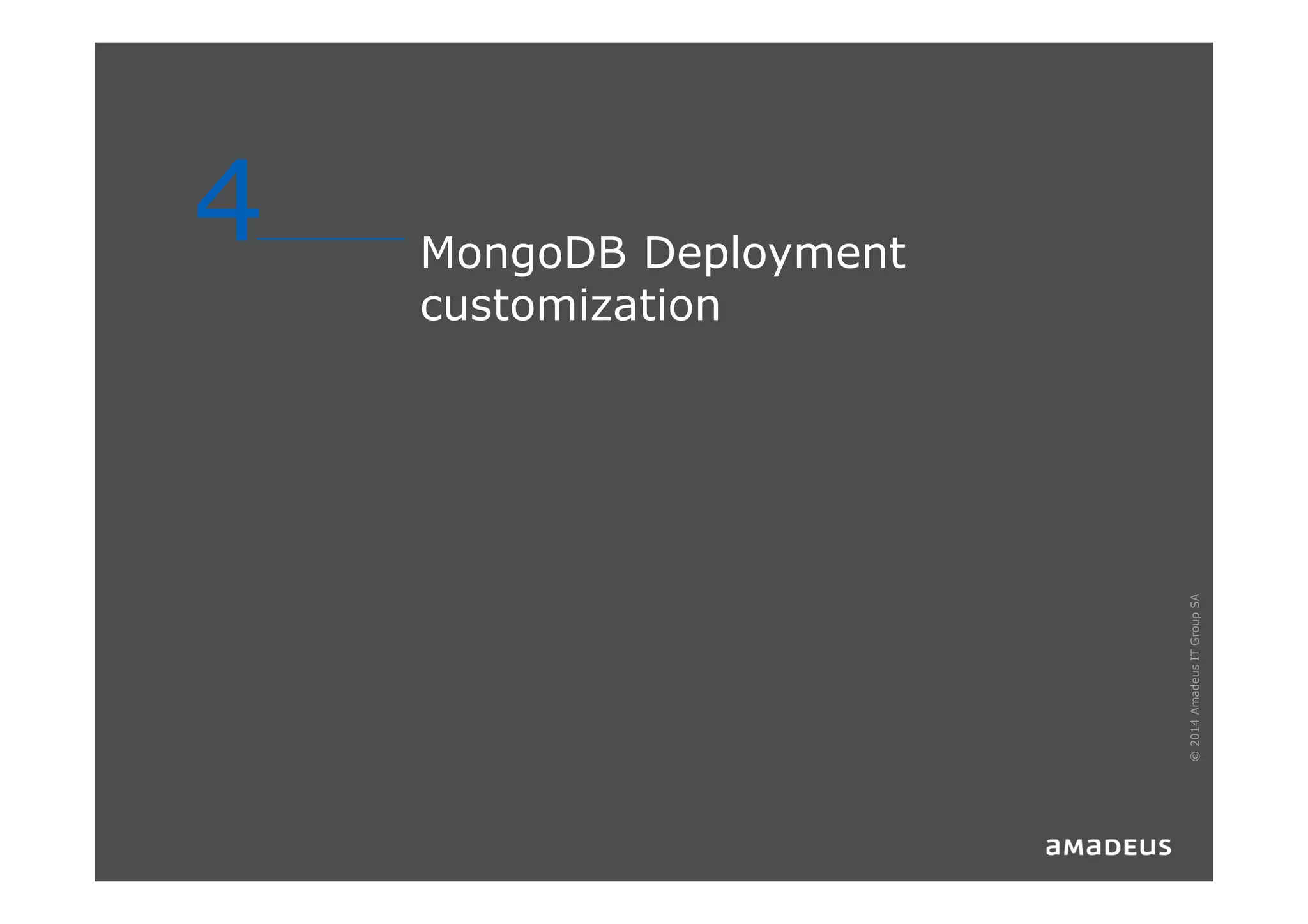 MongoDB Deployment
customization
4
©2014AmadeusITGroupSA
 