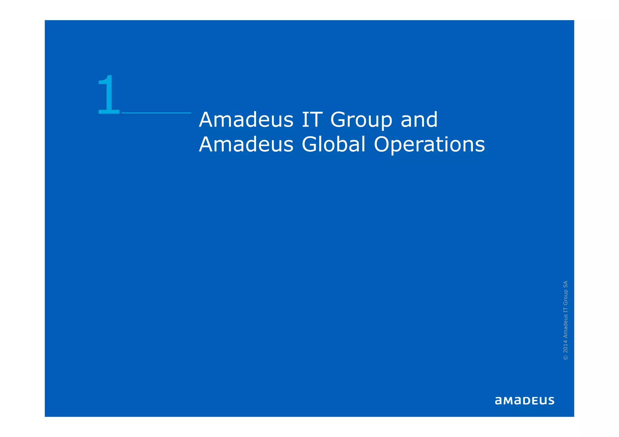 Amadeus IT Group and
Amadeus Global Operations
1
©2014AmadeusITGroupSA
 