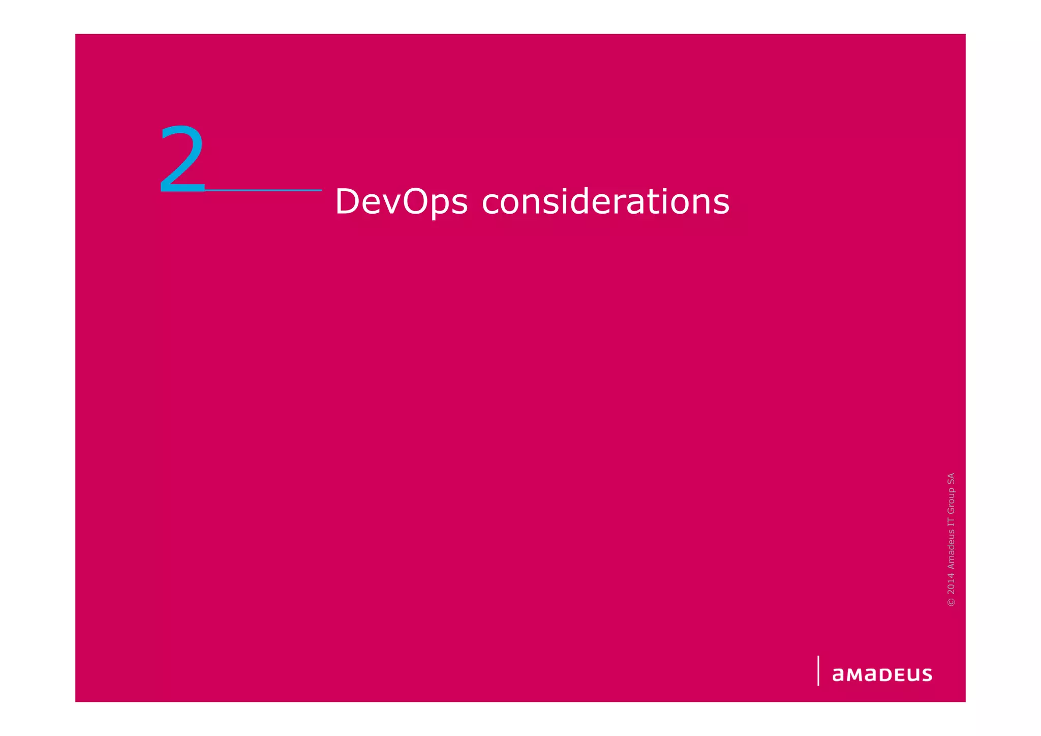 DevOps considerations
2
©2014AmadeusITGroupSA
 