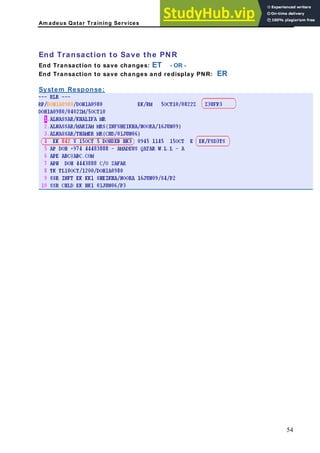 Am adeus Qatar Training Services
End Transaction to Save the PNR
End Transaction to save changes: ET - OR -
End Transaction to save changes and redisplay PNR: ER
System Response:
54
 