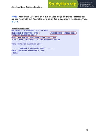 Am adeus Qatar Training Services
N the Cu ys and type inform ation
as per field w ill ge ve dow n next page Type
MDTI .
ystem Response:
ote: Move rsor w ith Help of Aero ke
t Travel inform ation for m o
S
82
 