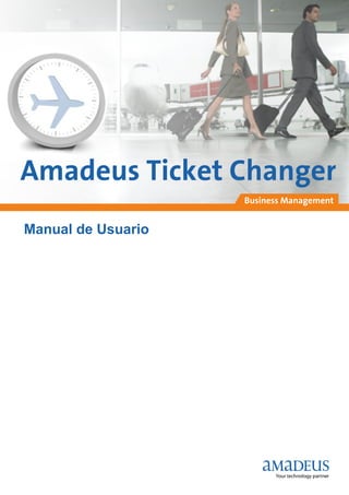 Amadeus Ticket Changer
                    Business Management


Manual de Usuario
 