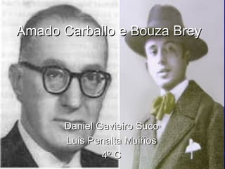 AmadoAmado CarballoCarballo e Bouza Breye Bouza Brey
DanielDaniel GavieiroGavieiro SucoSuco
Luis Penalta MuiñosLuis Penalta Muiños
4º C4º C
 