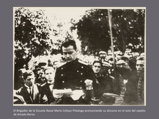 El Brigadier de la Escuela Naval Mario Collazo Pittaluga pronunciando su discurso en el acto del sepelio
de Amado Nervo.

 