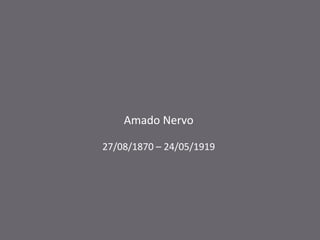 Amado Nervo
27/08/1870 – 24/05/1919

 