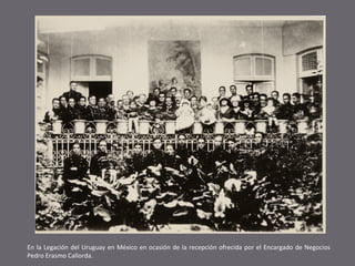 En la Legación del Uruguay en México en ocasión de la recepción ofrecida por el Encargado de Negocios
Pedro Erasmo Callord...