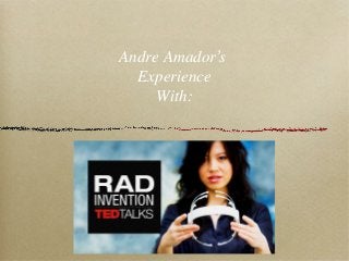 Andre Amador’s
  Experience
     With:
 