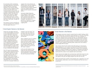 4
Tuition fees for higher education
in the United Kingdom vary based
on your nationality and area of
study. In 2011-2012, tuition fees
went through changes that caused
the cost for several areas to triple.
On average, universities in the
UK cost somewhere between
£7,000 - £9,000 (US $10,778.98 –
US $13,858.93) for UK Nationals
and £12,000 (US $18,480.17)
International Students plus £7,000
(US $10,778.98) for average living
costs. In London the total cost can
be up to £40,000 (US $61,600.40).
The UK Council for International
Student Affairs (UKCISA) features
the conditions needed to be met
in order to be able to get “home”
rate higher education fees in
England. These involve several
residency requirements, which can
be a challenge for international
individuals who are not presently
in the UK. EU passport holders are
entitled to this UK “home” rate
as long as they have lived in a
EU country for at least the past
three years before the school
starting date.
These conditions may be a problem
for EU citizens who have been
away for the past couple of years
given that they will be considered
as “international students.” An
international student will have
higher tuition fees than EU and
UK “home” students3
.
In UK, the UK Children’s Trust
Funds has been discontinued,
further showing the lack of support
and commitment to education and
the need for personal funding4
.
The European university system is mainly based on public funding, which
is why schools there can provide a great education at a fraction of the price
in the U.S. University fees for EU students are the same regardless of
where they originate from in Europe and they are automatically allowed
to study in any EU state of their choosing. Furthermore, they are able to
get a residence permit to obtain financial sustainability. The same works
for students from the European Economic Area (EEA) and Swiss students.
However, some conditions regarding public student loans and residence
permit might differ for them.
The average tuition fee for students from EEA taking an international
Masters program in a EU country is €5.100 (US $5,776) and €10.170 (US
$11,519) for international students. While the average cost of a bachelors
degree is € 4.500 (US $5,096) for EEA students it is €8,600 (US $9,740) for
international students. It is worth noting that this varies on the country
itself in the EU, as there is not a blanket rule for all of them.
Some countries have higher fees and other have much lower ones. It is also
worth noting that, while European universities may seem as viable low-
cost options, they have the largest dropout rate after the first year.
Some universities have reached a 50 % dropout rate as opposed to U.S. and
UK universities, which have a near 100 % retention rate from the first to
second year5
.
3
http://www.foreignstudents.com/universities/fees
4
http://www.ukcisa.org.uk/International-Students/Fees--finance/Home-or-Overseas-fees/England-Higher-Education/
5
http://www.mastersportal.eu/articles/405/tuition-fees-at-universities-in-europe-overview-and-
comparison.html
| United Kingdom: Nationals vs. Non Nationals
| Europe: Nationals vs. Non Nationals
It is certainly worth considering
the Higher Education Contribution
Scheme (HECS) for Australian
Nationals. This financial option
allows university students to defer
on their university bills to the
Commonwealth as long as they pay
a student contribution (the amount
depends on where and what you
study but the amount is capped
by the government). Once they
start working and reach a certain
income level, they will start paying
back their “HECS debt” through the
tax system.
Full reliance on loans and deferred
payments should not be considered
the only option. Be sure to
compare the various features of
different plans and their eligibility.
Contributions are limited and
cannot exceed the amount required
to pay for a higher education
degree and the expenses associated
with it.
Australian Higher Education
Loan Program or HELP, provides
eligible students with student
loans and discounted education
fees. Potential student debt of AU
$120,000+ and interest at 4
percent p.a. could leave a student
in post education trauma with
crippling debt.
 