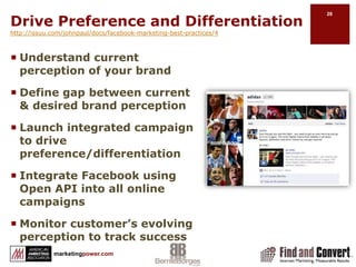 Five Guiding Principleshttp://issuu.com/johnpaul/docs/facebook-marketing-best-practices/4Build a strategy that is social by designCreate an authentic brand voiceMake it interactiveNurture your relationshipsKeep learning