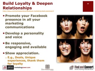 Drive Preference and Differentiationhttp://issuu.com/johnpaul/docs/facebook-marketing-best-practices/4Understand current perception of your brandDefine gap between current & desired brand perceptionLaunch integrated campaign to drive preference/differentiationIntegrate Facebook using Open API into all online campaignsMonitor customer’s evolving perception to track success