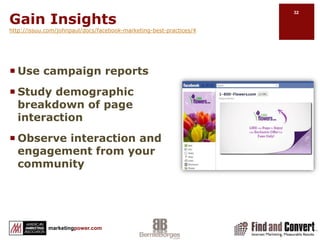 Build Loyalty & Deepen Relationshipshttp://issuu.com/johnpaul/docs/facebook-marketing-best-practices/4Promote your Facebook presence in all your marketing communicationsDevelop a personality and voiceBe responsive, engaging and availableShow appreciation. E.g., Deals, Unique experiences, thank them for loyalty