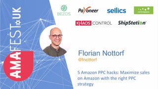 Florian Nottorf
@fnottorf
5 Amazon PPC hacks: Maximize sales
on Amazon with the right PPC
strategy
 
