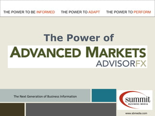 The Power of THE POWER TO BE  INFORMED THE POWER TO  PERFORM THE POWER TO  ADAPT www.sbmedia.com The Next Generation of Business Information 