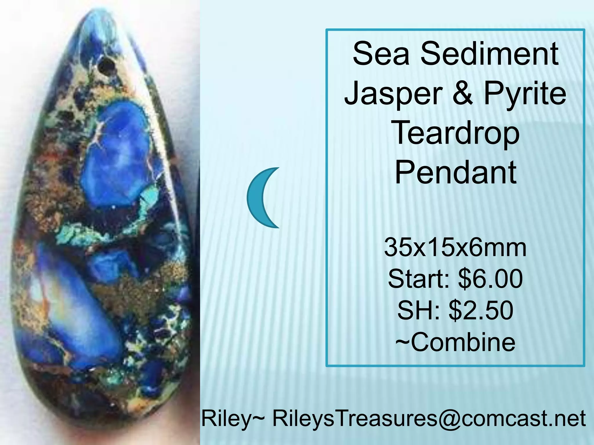 Sea Sediment
Jasper & Pyrite
Teardrop
Pendant
35x15x6mm
Start: $6.00
SH: $2.50
~Combine
Riley~ RileysTreasures@comcast.net

 