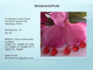 MICHAELAS SUPPLIES

5 Celestial Crystal Glass
Fire Red Faceted Flat
Teardrops 10mm
Starting Bid: .75
SH: $2

BMGM: I have 8 total packs
available:
10@$1.50, 15@$2.25, 20@
$3, 25@$3.75, 30@$4.50, 3
5@$5.25, 40@$6
Seller Email:
Michaela.tracy@yahoo.com

 